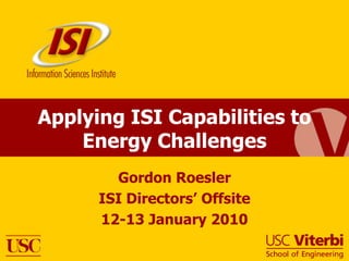 Applying ISI Capabilities to Energy Challenges Gordon Roesler ISI Directors’ Offsite 12-13 January 2010 
