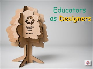 Educators  as  Designers 