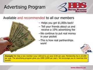 Our membership fee is a fraction of what you saveYou keep 70% of the savings.BBS’ Buying Group receives 30%. www.bbsinc.us