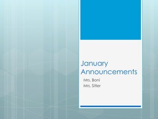 January
Announcements
Mrs. Boni
Mrs. Sitler
 