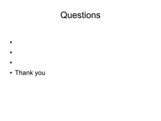Questions

●


●


●


●   Thank you
 