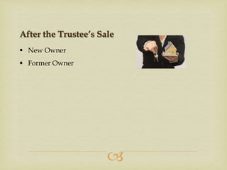 After the Trustee’s Sale
 New Owner
 Former Owner



 