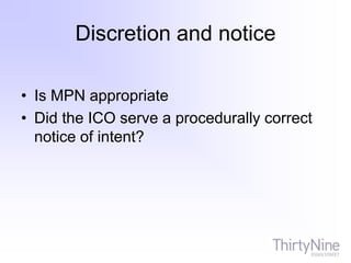 Discretion and notice
• Is MPN appropriate
• Did the ICO serve a procedurally correct
notice of intent?
 