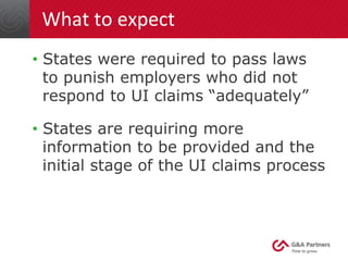 What	
  to	
  expect	
  
•  States were required to pass laws
to punish employers who did not
respond to UI claims “adequa...