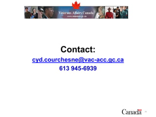 Contact:
cyd.courchesne@vac-acc.gc.ca
613 945-6939
24
 