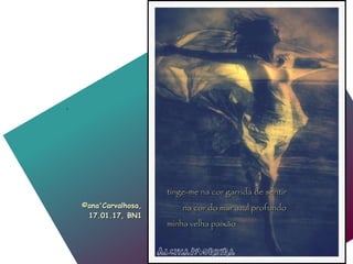 Art byArt by © Alcina Moreira Photography© Alcina Moreira Photography
.
©ana'Carvalhosa,©ana'Carvalhosa,
17.01.1717.01.17, BN1, BN1
tinge-me na cor garrida de sentirtinge-me na cor garrida de sentir
na cor do mar azul profundona cor do mar azul profundo
minha velha paixãominha velha paixão
 