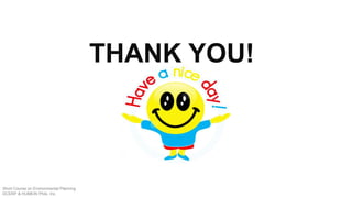 Short Course on Environmental Planning
DCERP & HUMEIN Phils. Inc.
THANK YOU!
 