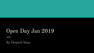 Open Day Jan 2019
By Deepesh Garg
 