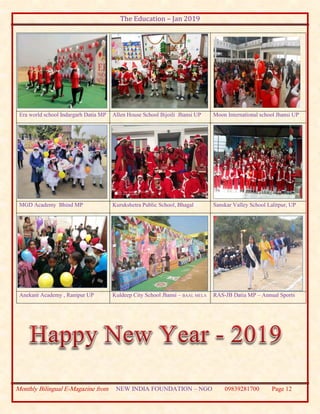 The Education – Jan 2019
Monthly Bilingual E-Magazine from NEW INDIA FOUNDATION – NGO 09839281700 Page 12
Era world school Indargarh Datia MP Allen House School Bijoili Jhansi UP Moon International school Jhansi UP
MGD Academy Bhind MP Kurukshetra Public School, Bhagal Sanskar Valley School Lalitpur, UP
Anekant Academy , Ranipur UP Kuldeep City School Jhansi – BAAL MELA RAS-JB Datia MP – Annual Sports
 