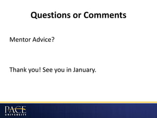 Questions or Comments
Mentor Advice?
Thank you! See you in January.
 