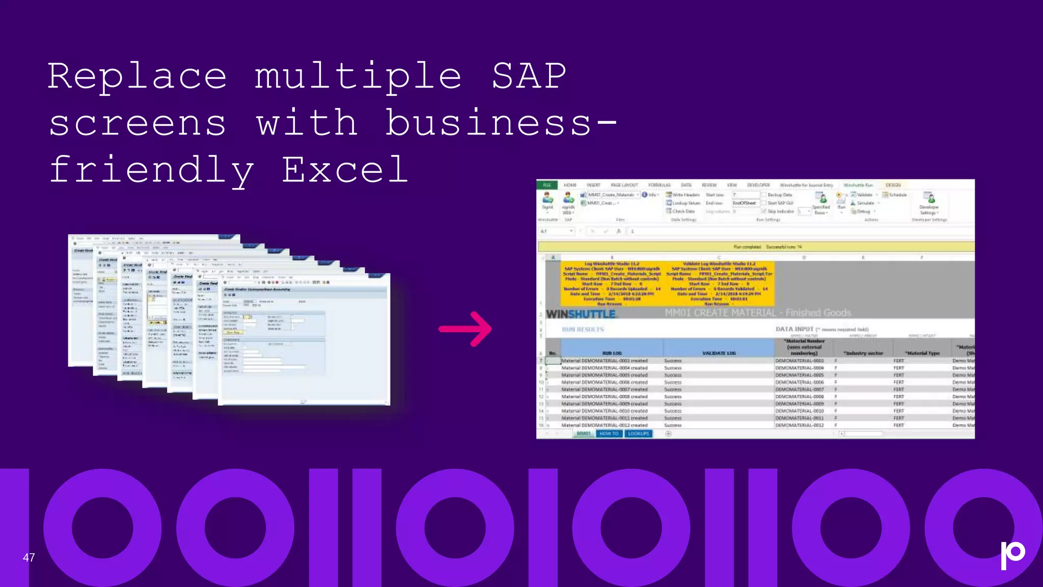 47
Replace multiple SAP
screens with business-
friendly Excel
 
