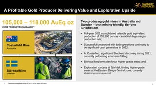 A Profitable Gold Producer Delivering Value and Exploration Upside
3
Costerfield Mine
Australia
Björkdal Mine
Sweden
105,0...