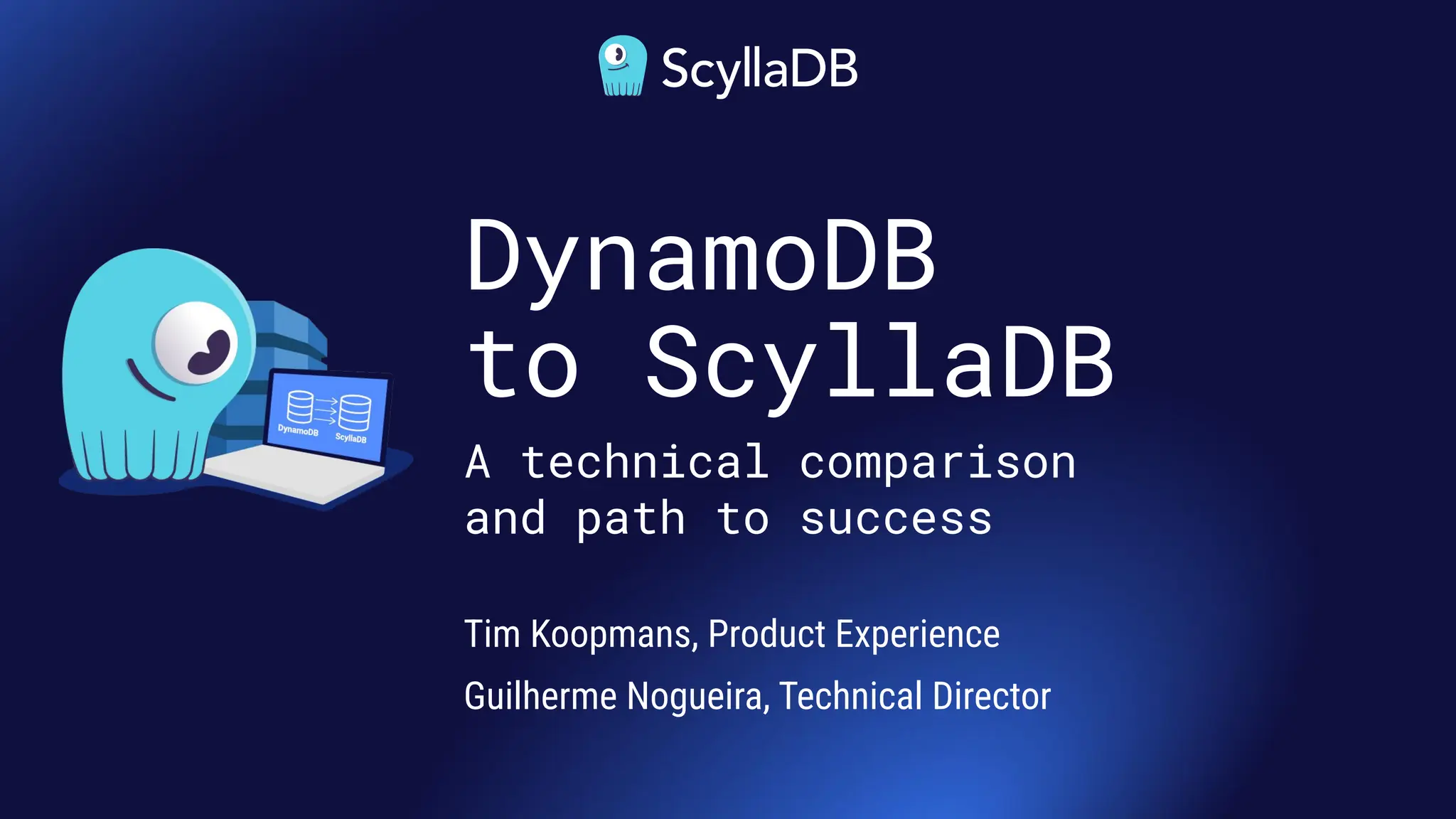 DynamoDB
to ScyllaDB
A technical comparison
and path to success
Tim Koopmans, Product Experience
Guilherme Nogueira, Technical Director
 
