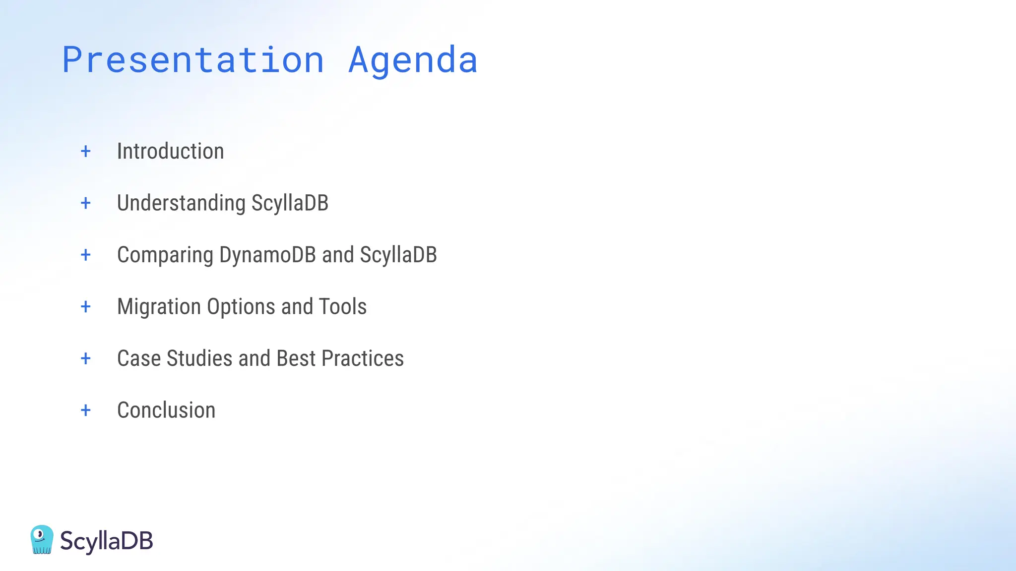 Presentation Agenda
+ Introduction
+ Understanding ScyllaDB
+ Comparing DynamoDB and ScyllaDB
+ Migration Options and Tools
+ Case Studies and Best Practices
+ Conclusion
 