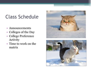 Class Schedule

• Announcements
• Colleges of the Day
• College Preference
  Activity
• Time to work on the
  matrix
 