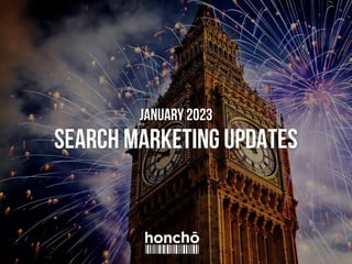 January 2023
SEARCH MARKETING UPDATES
 