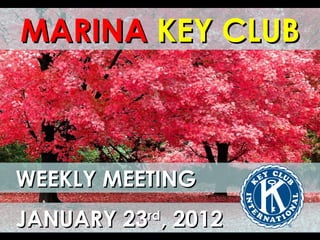 MARINA   KEY CLUB WEEKLY MEETING JANUARY 23 rd , 2012 