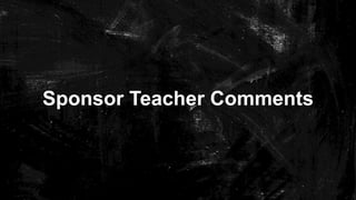 Sponsor Teacher Comments

 