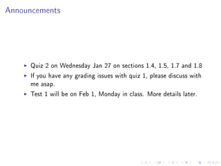 Announcements




     Quiz 2 on Wednesday Jan 27 on sections 1.4, 1.5, 1.7 and 1.8
     If you have any grading issues with quiz 1, please discuss with
     me asap.
     Test 1 will be on Feb 1, Monday in class. More details later.
 