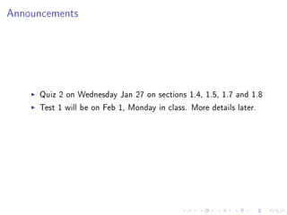 Announcements




     Quiz 2 on Wednesday Jan 27 on sections 1.4, 1.5, 1.7 and 1.8
     Test 1 will be on Feb 1, Monday in class. More details later.
 