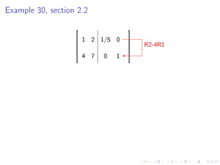 Example 30, section 2.2
                                    
                       1 2 1/5 0
                                         R2-4R1
                                    
                                    
                                    
                       4 7   0   1
                                    
 