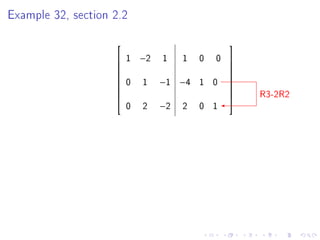 Example 32, section 2.2

                                                 
                       1   −2   1    1   0   0   
                                                 
                                                 
                        0   1    −1 −4    1 0
                                                 
                                                 
                                                      R3-2R2
                                                 
                                                 
                        0   2    −2   2   0 1
                                                 
 