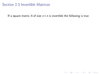 Section 2.3 Invertible Matrices

   If a square matrix A of size n × n is invertible the following is true
 