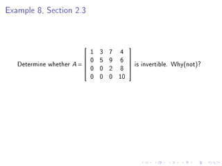 Example 8, Section 2.3



                             1   3   7 4
                                           
                            0   5   9 6    
   Determine whether A =                   
                                                is invertible. Why(not)?
                             0   0   2 8
                                           
                                           
                             0   0   0 10
 