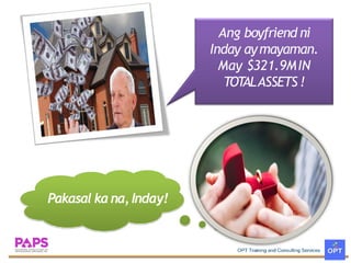 Ang boyfriend ni
Inday aymayaman.
May $321.9MIN
TOTALASSETS !
Pakasal kana,Inday!
 