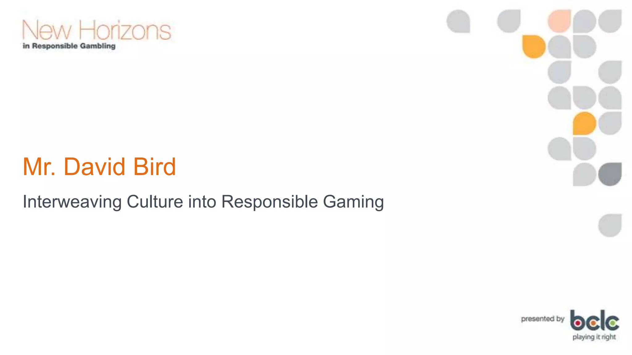 Mr. David Bird
Interweaving Culture into Responsible Gaming

 