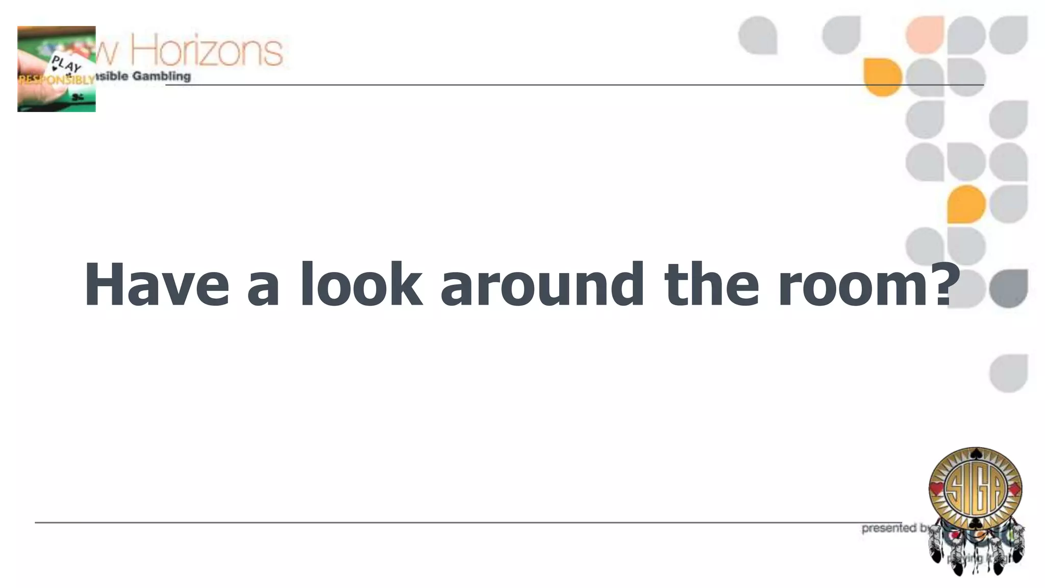 Have a look around the room?

 