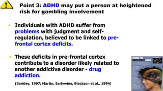 Youth: Link of ADHD and Problem Gambling
Minnesota ADHD Study
(Breyer, Winters, August, & Realmuto, 2009)

ADHD-persis

AD...