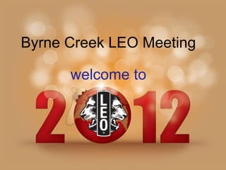 Byrne Creek LEO Meeting welcome to 