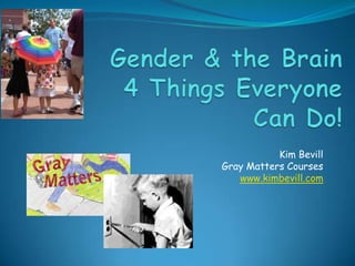 Kim Bevill
Gray Matters Courses
www.kimbevill.com

 