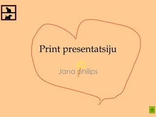 Print presentatsiju

    Jana philips
 