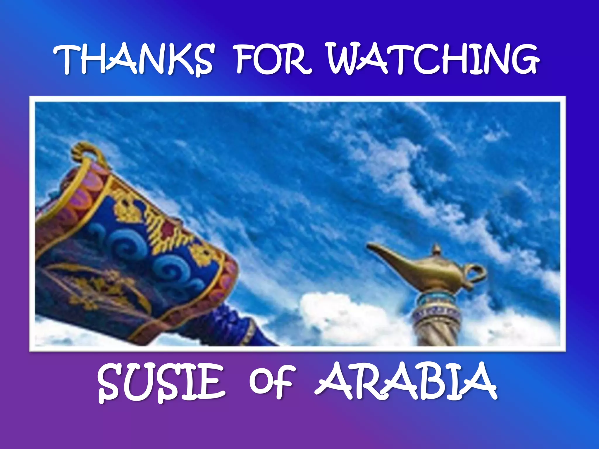 SUSIE of ARABIA
THANKS FOR WATCHING
