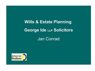 Wills & Estate Planning
George Ide LLP Solicitors

      Jan Conrad
 