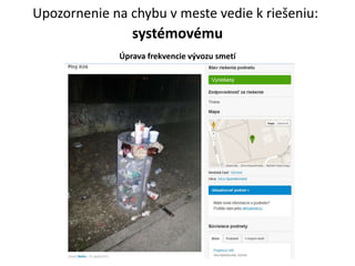 systmovmu
Upozornenie na chybu v meste vedie k rie?eniu:
?prava frekvencie v?vozu smet
 