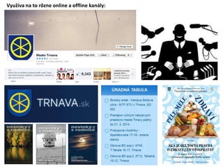 Vyu?va na to r?zne online a offline kanly:
 