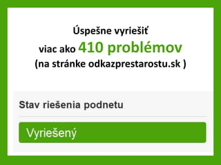 ?spe?ne vyrie?i?
viac ako 410 problmov
(na strnke odkazprestarostu.sk )
 
