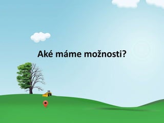 Ak mme mo?nosti?
 