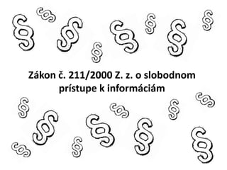 Zkon ?. 211/2000 Z. z. o slobodnom
prstupe k informcim
 