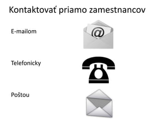Kontaktova? priamo zamestnancov
E-mailom
Telefonicky
Po?tou
 