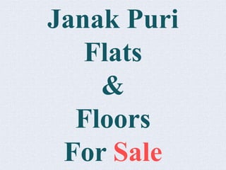 Janak Puri
Flats
&
Floors
For Sale
 