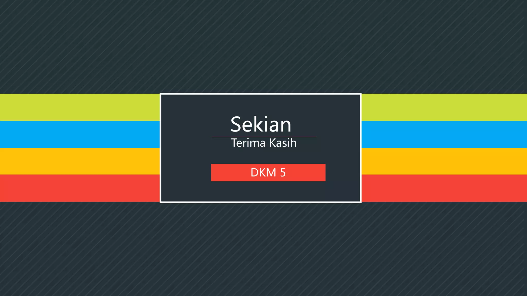Sekian
Terima Kasih
DKM 5
 