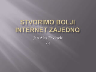 Jan Alex Pavlović
7.e
 