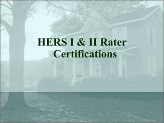 HERS I & II Rater
  Certifications
 