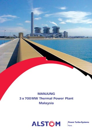 MANJUNG
3 x 700 MW Thermal Power Plant
           Malaysia




                           Power Turbo-Systems
                           Plants
 
