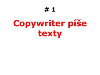 #1

Copywriter píše
    texty
 