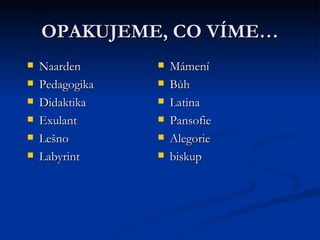 OPAKUJEME, CO VÍME… Naarden Pedagogika Didaktika Exulant Lešno Labyrint Mámení Bůh Latina Pansofie Alegorie biskup 
